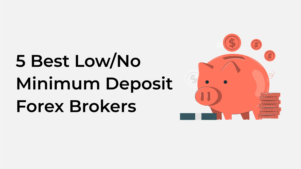 9 Best Low/No Minimum Deposit Forex Brokers