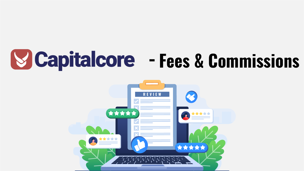 Capitalcore Fees and Commissions