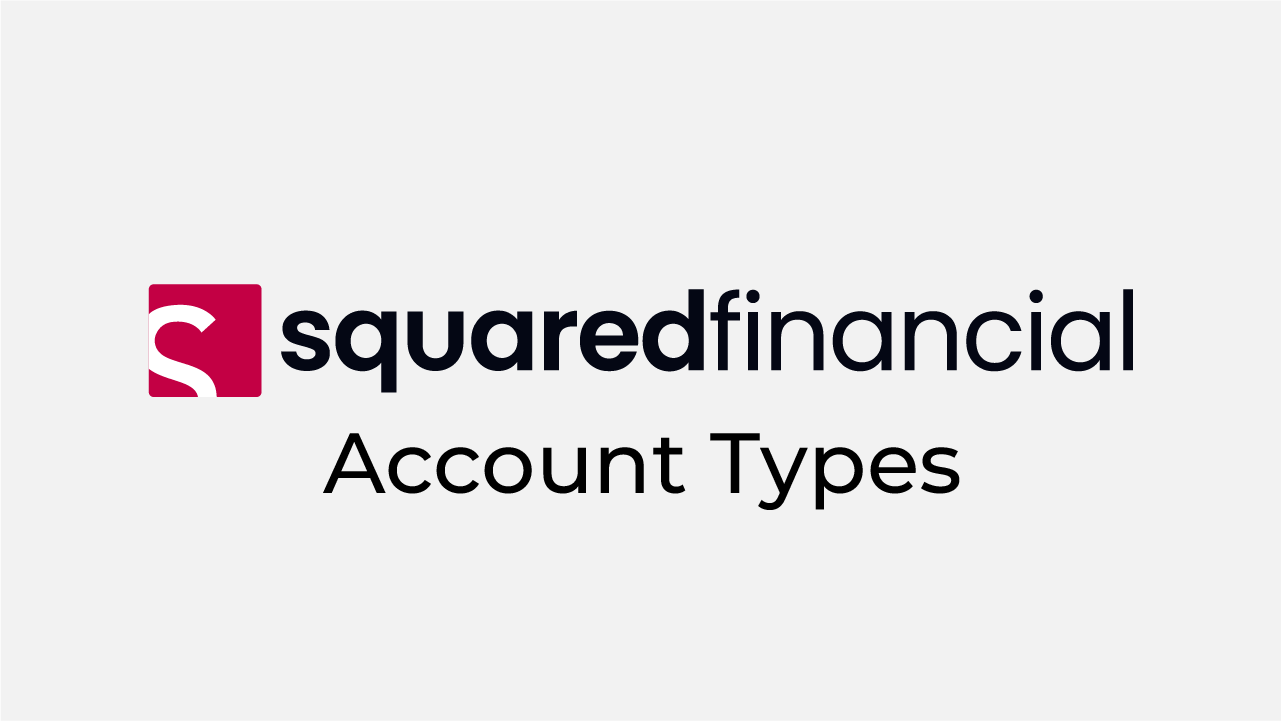 SquaredFinancial Account Types Review 2025