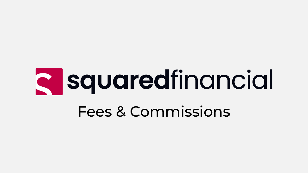 SquaredFinancial Fees and Commissions Review 2025