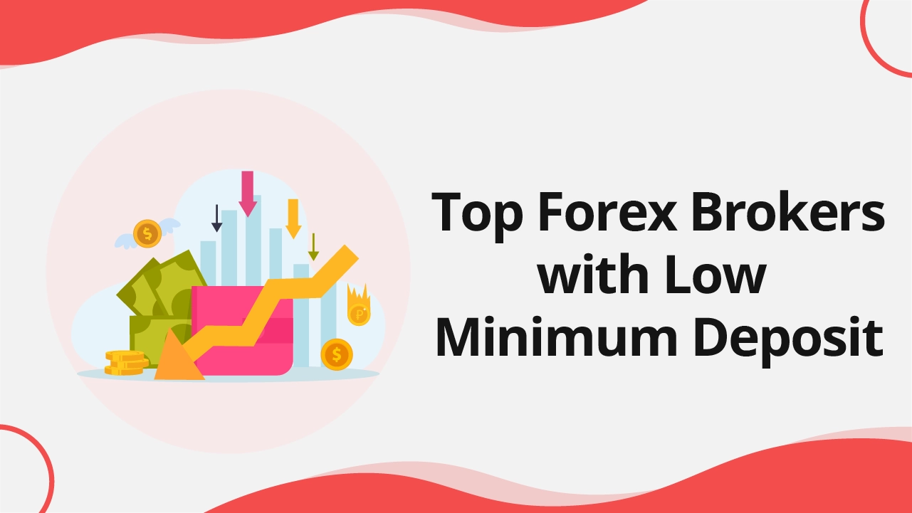 Best Forex Brokers with Low Minimum Deposit